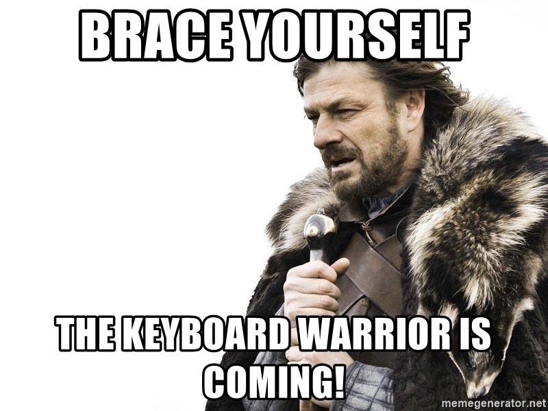 brace-yourself-the-keyboard-warrior-is-coming.jpg