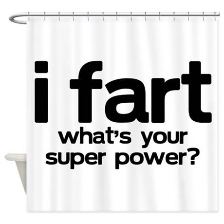 i_fart_whats_your_super_power_shower_curtain.jpg