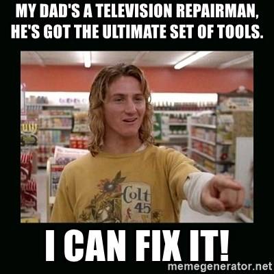 my-dads-a-television-repairman-hes-got-the-ultimate-set-of-tools-i-can-fix-it.jpg
